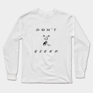 Don't Gleek Long Sleeve T-Shirt